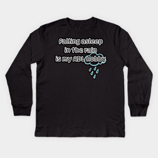 Falling asleep in the rain is my ADL hobby Kids Long Sleeve T-Shirt